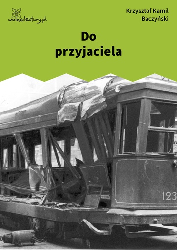 Krzysztof Kamil Baczyński, 1942, 1943, 1944, Do przyjaciela