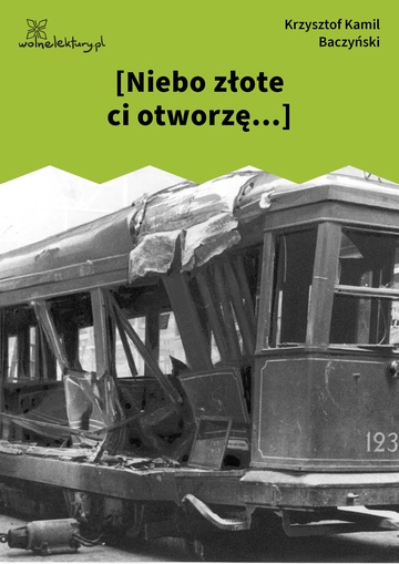 Krzysztof Kamil Baczyński, 1942, 1943, 1944, [Niebo złote ci otworzę...]