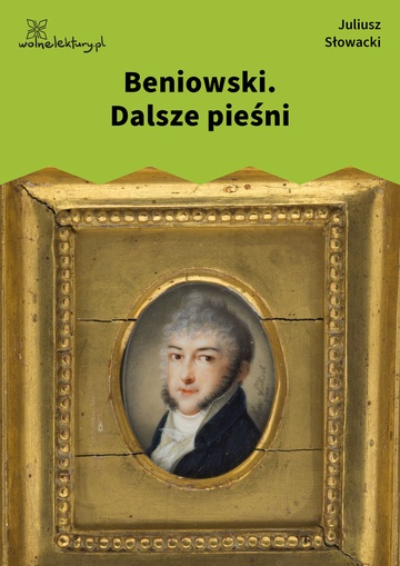 Juliusz Słowacki, Beniowski, Beniowski. Dalsze pieśni