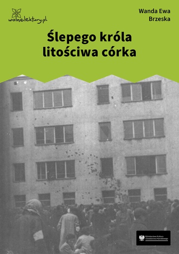 Wanda Ewa Brzeska, Ślepego króla litościwa córka