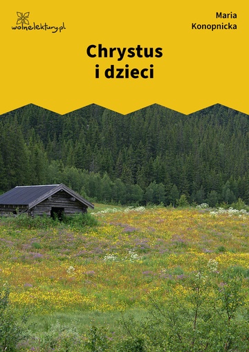 Maria Konopnicka, Poezje dla dzieci do lat 10, część II, Chrystus i dzieci