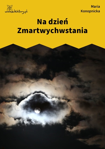 Maria Konopnicka, Damnata, Dnie i chwile, Na dzień Zmartwychwstania