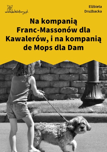 Elżbieta Drużbacka, Wiersze światowe, Na kompanią Franc-Massonów dla Kawalerów, i na kompanią de Mops dla Dam