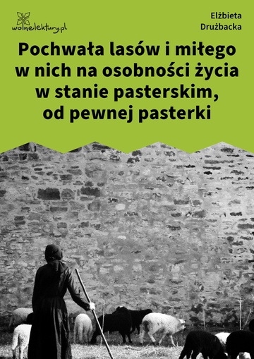 Elżbieta Drużbacka, Wiersze światowe, Pochwała lasów i miłego w nich na osobności życia w stanie pasterskim, od pewnej pasterki