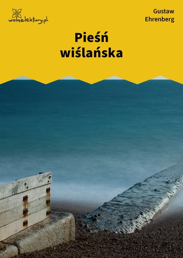 Gustaw Ehrenberg, Dźwięki minionych lat, Pieśń wiślańska