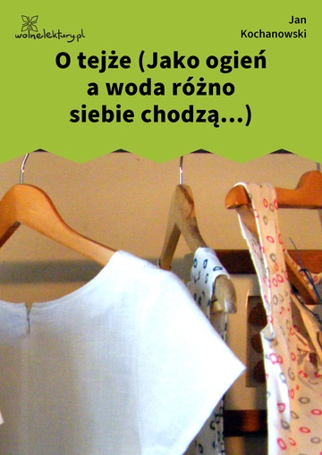 O tejże (Jako ogień a woda różno siebie chodzą...)