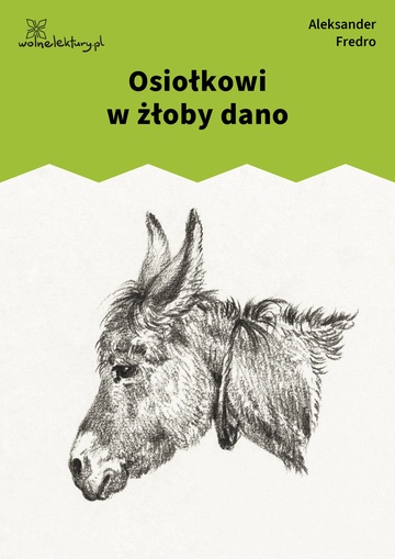 Osiołkowi w żłoby dano