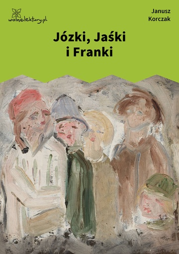 Janusz Korczak, Józki, Jaśki i Franki