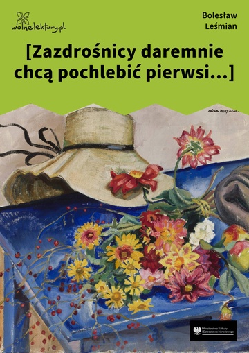 [Zazdrośnicy daremnie chcą pochlebić pierwsi...]