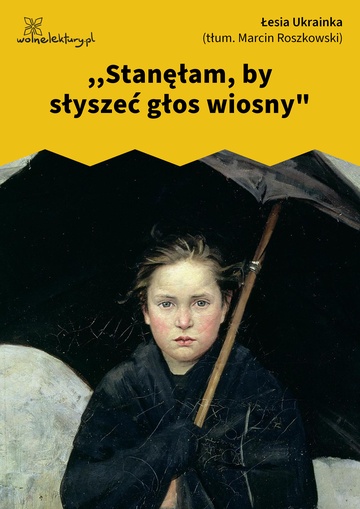 ,,Stanęłam, by słyszeć głos wiosny"