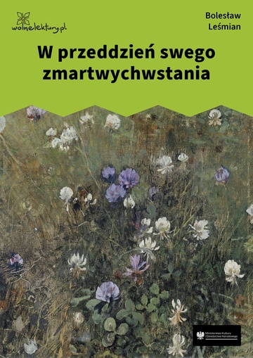 Bolesław Leśmian, Łąka (tom), Noc bezsenna (cykl), W przeddzień swego zmartwychwstania