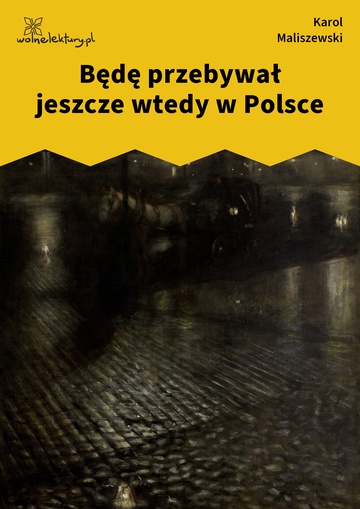 Karol Maliszewski, Zdania na wypadek, I. Góry, gorączka, Będę przebywał jeszcze wtedy w Polsce