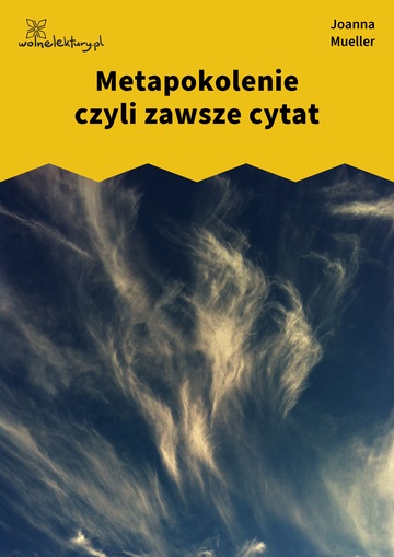 Joanna Mueller, Somnambóle fantomowe, Przejęznaczenia symbóliczne, Metapokolenie czyli zawsze cytat