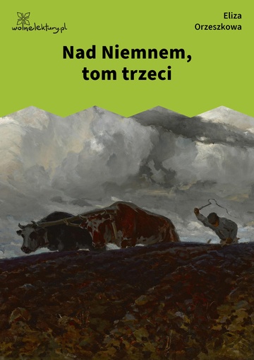 Eliza Orzeszkowa, Nad Niemnem, Nad Niemnem, tom trzeci