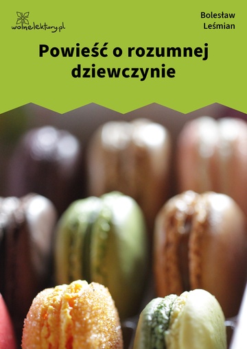 Bolesław Leśmian, Napój cienisty, Powieść o rozumnej dziewczynie (cykl), Powieść o rozumnej dziewczynie