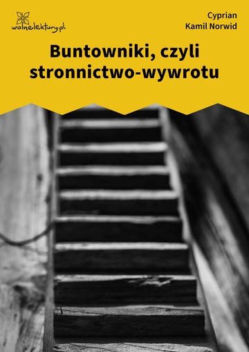 Buntowniki,
czyli stronnictwo-wywrotu