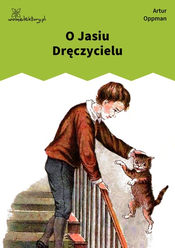 Artur Oppman, O Jasiu Dręczycielu, o Józiu Gapicielu, o Cesi Cmokosi i o spalonej Zosi, O Jasiu Dręczycielu