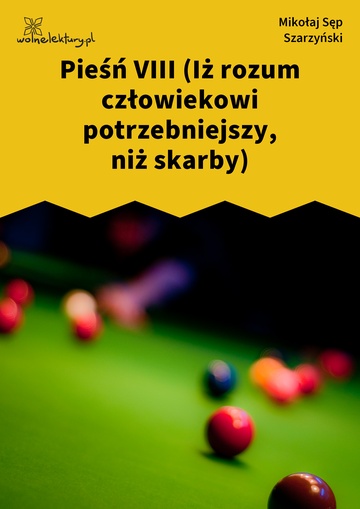 Pieśń VIII (Iż rozum człowiekowi potrzebniejszy, niż skarby)