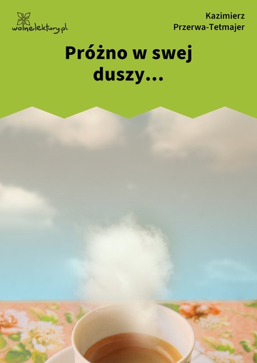 Próżno w swej duszy...