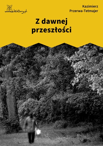 Kazimierz Przerwa-Tetmajer, Z dawnej przeszłości