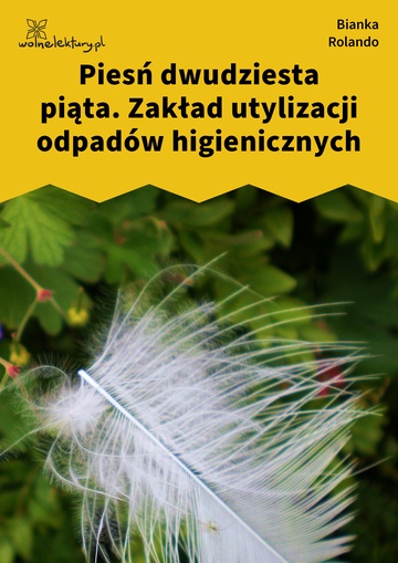 Bianka Rolando, Biała książka, Czyściec, Piesń dwudziesta piąta. Zakład utylizacji odpadów higienicznych