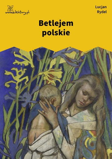 Lucjan Rydel, Betlejem polskie