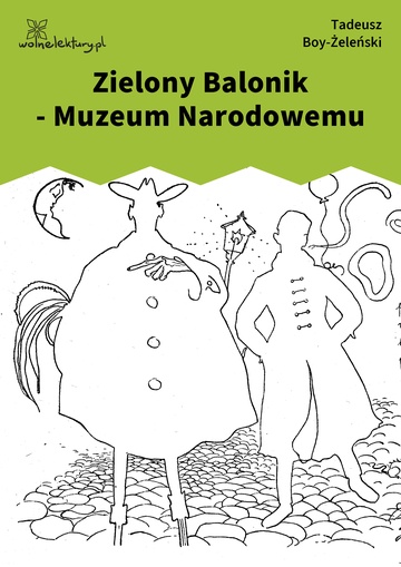 Tadeusz Boy-Żeleński, Słówka (zbiór), Piosenki ,,Zielonego Balonika", Zielony Balonik - Muzeum Narodowemu