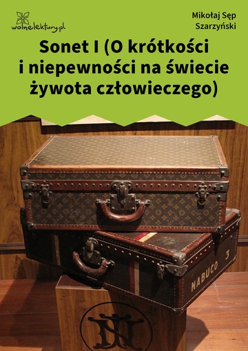 Sonet I (O krótkości i niepewności na świecie żywota człowieczego)