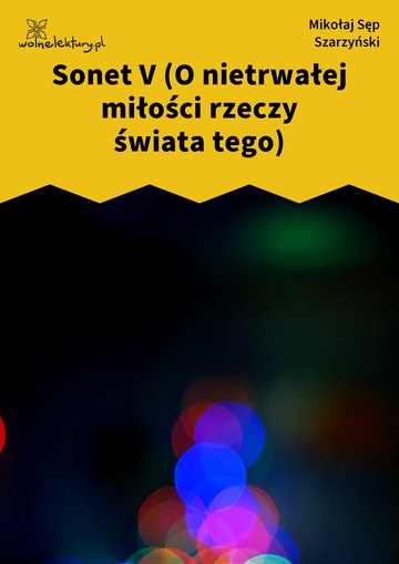 Sonet V (O nietrwałej miłości rzeczy świata tego)