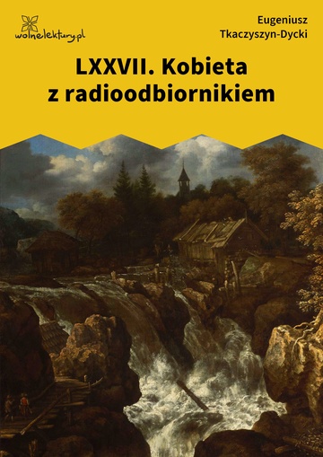 Eugeniusz Tkaczyszyn-Dycki, Kamień pełen pokarmu, Liber mortuorum, LXXVII. Kobieta z radioodbiornikiem