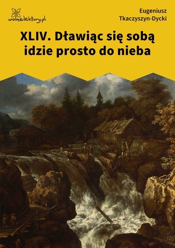 Eugeniusz Tkaczyszyn-Dycki, Kamień pełen pokarmu, Peregrynarz, XLIV. Dławiąc się sobą idzie prosto do nieba