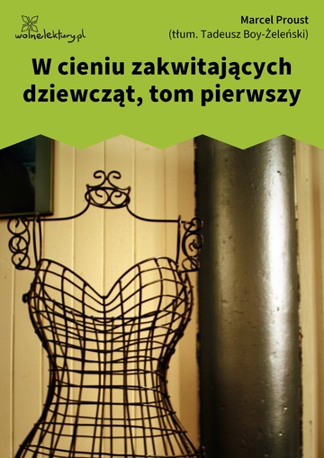 Marcel Proust, W poszukiwaniu straconego czasu, W cieniu zakwitających dziewcząt, W cieniu zakwitających dziewcząt, tom pierwszy