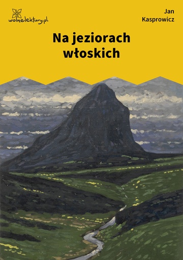 Jan Kasprowicz, Z wichrów i hal, Z Alp, Na jeziorach włoskich