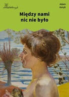 Adam Asnyk – Między nami nic nie było